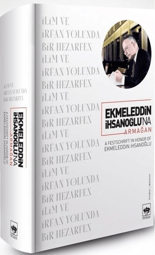 Ekmeleddin İhsanoğlu’na Armağan