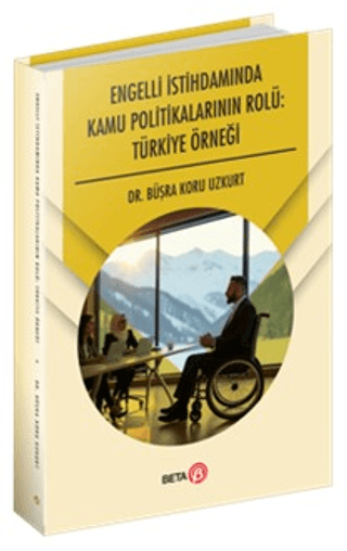 Engelli İstihdamında Kamu Politikalarının Rolü: Türkiye Örneği